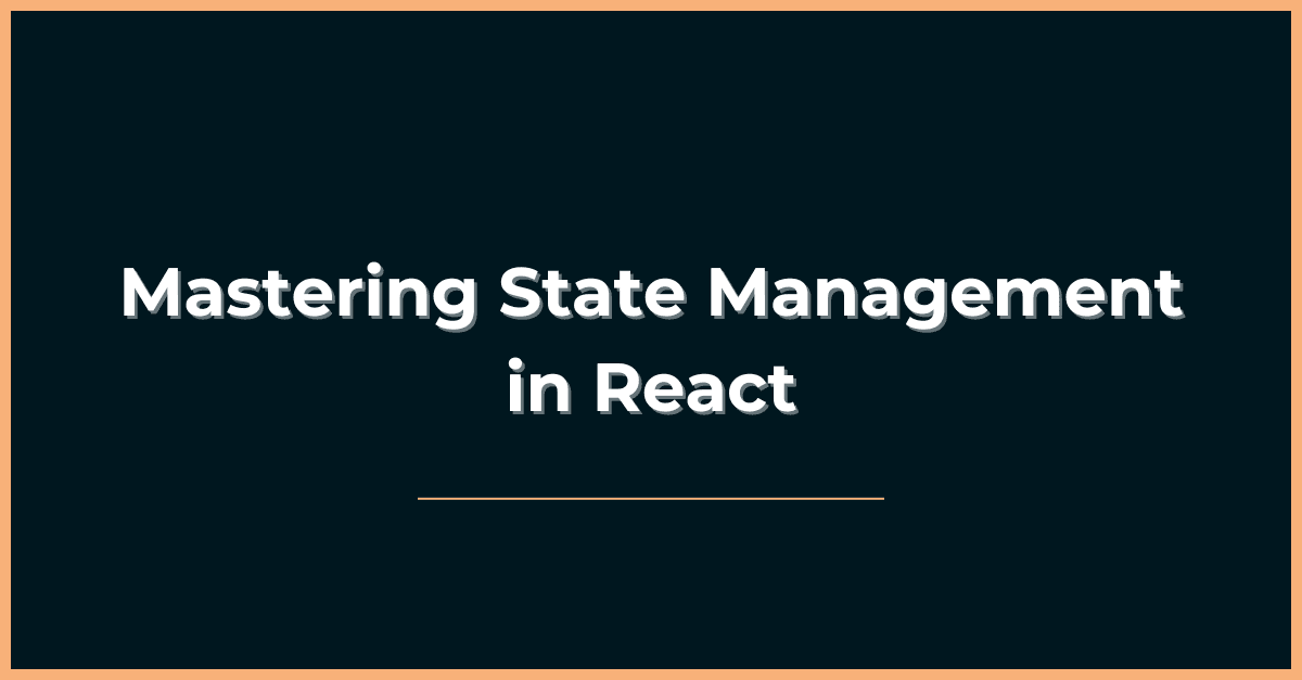 Mastering State Management in React