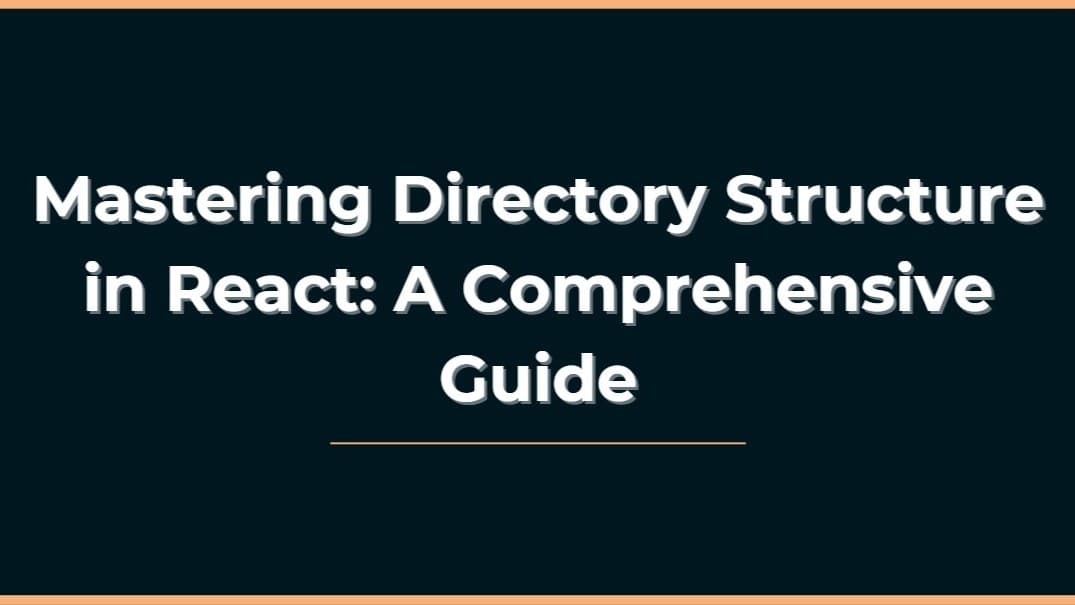 Mastering Directory Structure in React: A Comprehensive Guide