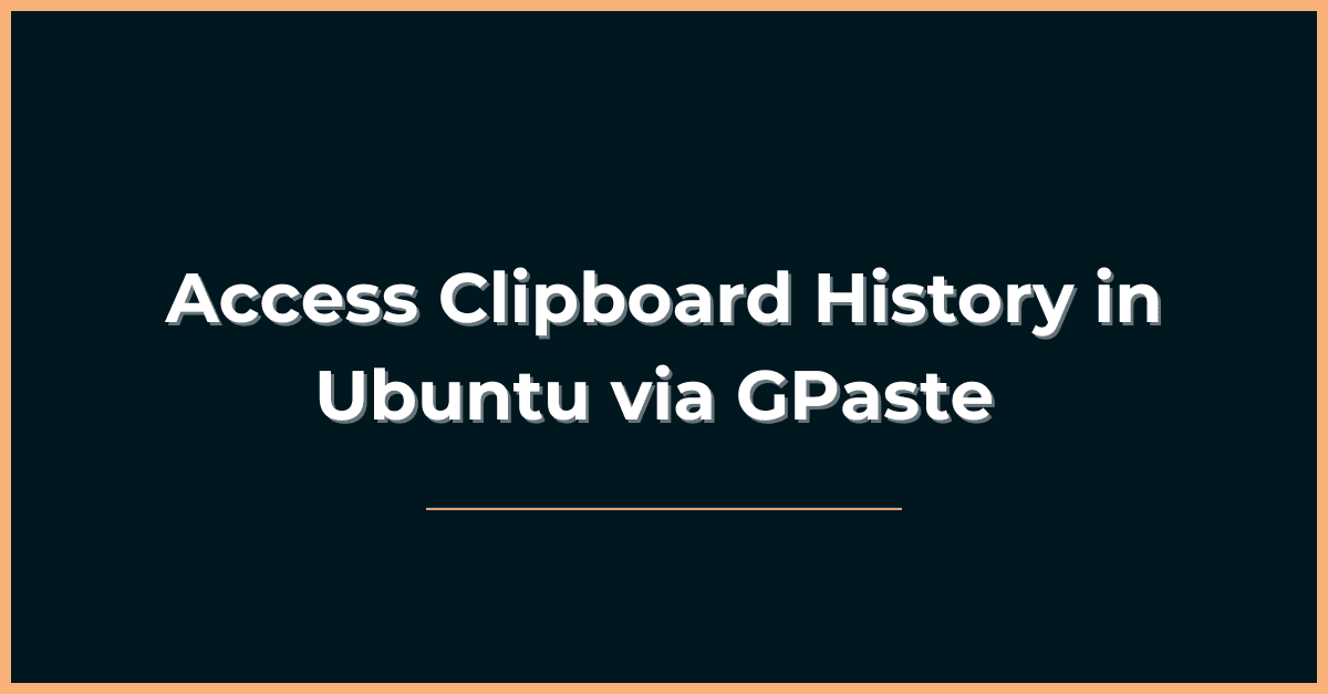 How to Access Clipboard History in Ubuntu via GPaste